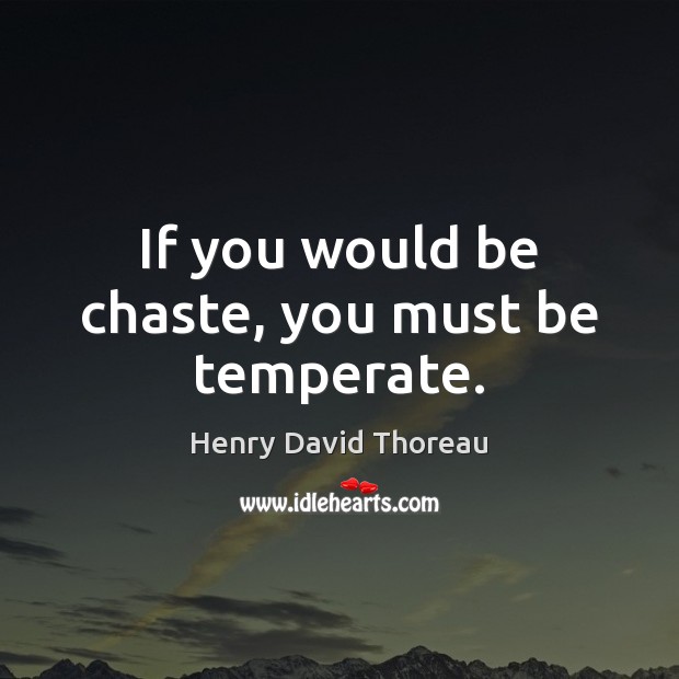If you would be chaste, you must be temperate. Image