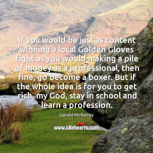 If you would be just as content winning a local golden gloves fight as you would making a School Quotes Image