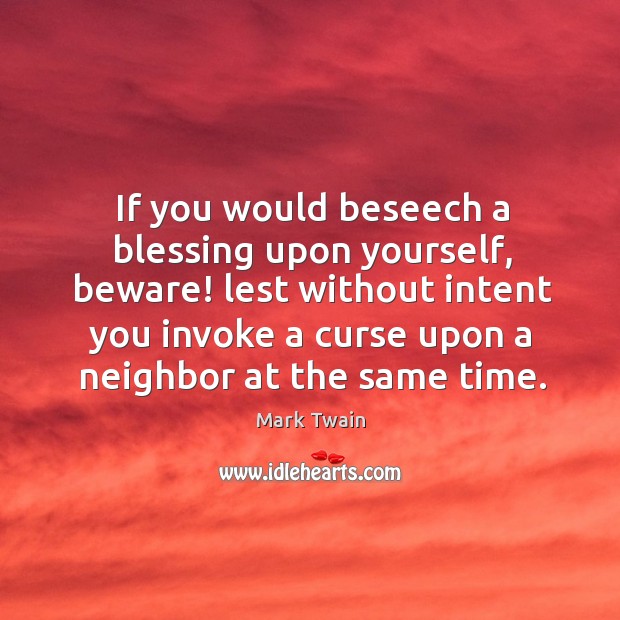 If you would beseech a blessing upon yourself, beware! lest without intent Image