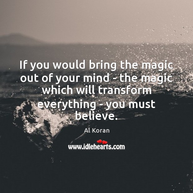If you would bring the magic out of your mind – the Al Koran Picture Quote