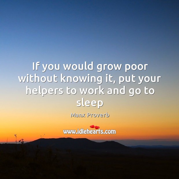If you would grow poor without knowing it Manx Proverbs Image