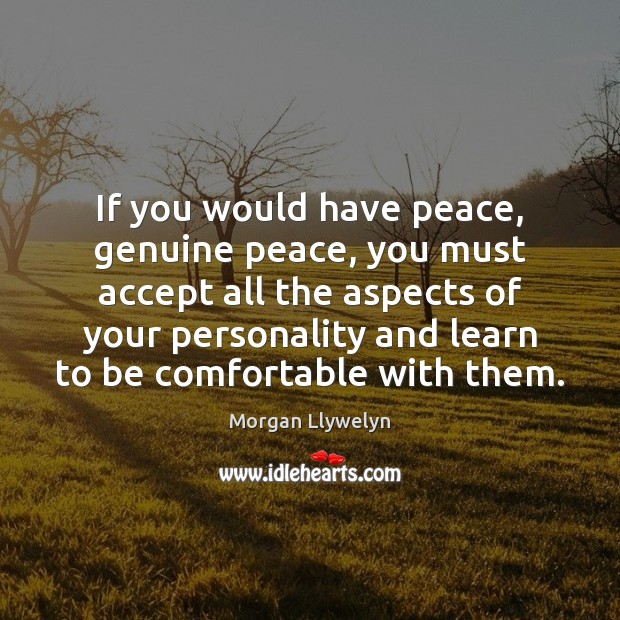 If you would have peace, genuine peace, you must accept all the Morgan Llywelyn Picture Quote