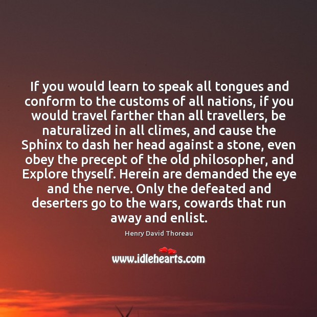 If you would learn to speak all tongues and conform to the Image