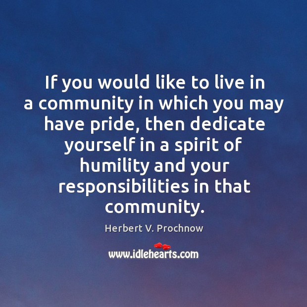 If you would like to live in a community in which you Herbert V. Prochnow Picture Quote