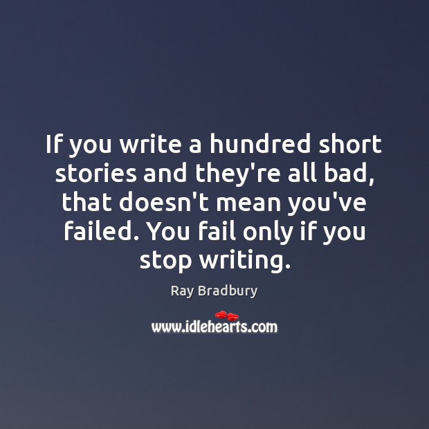 If you write a hundred short stories and they’re all bad, that Ray Bradbury Picture Quote