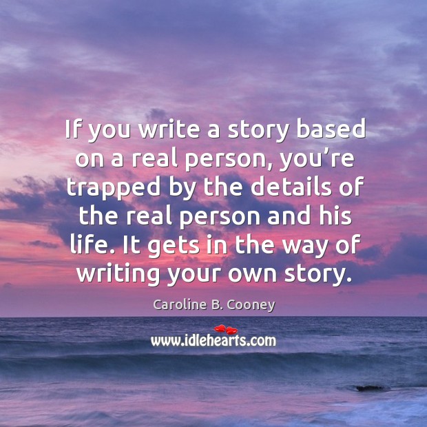 If you write a story based on a real person, you’re trapped by the details Caroline B. Cooney Picture Quote
