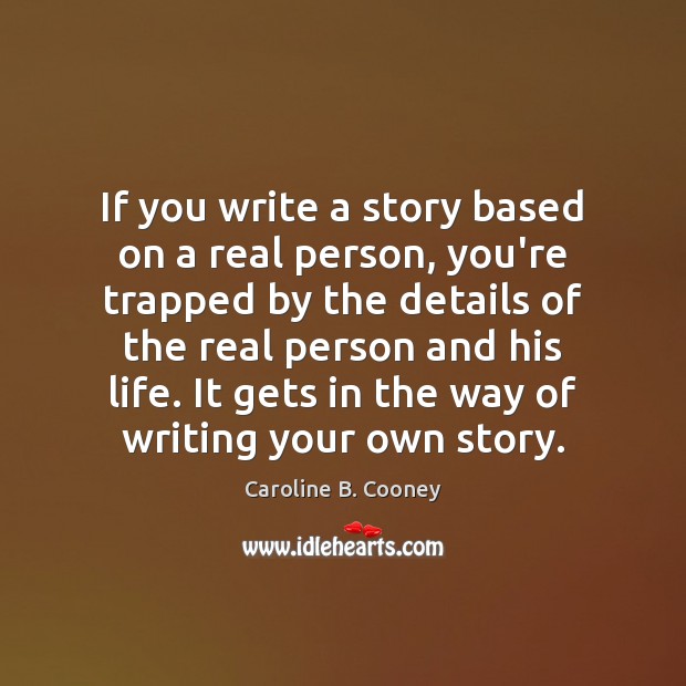 If you write a story based on a real person, you’re trapped Caroline B. Cooney Picture Quote