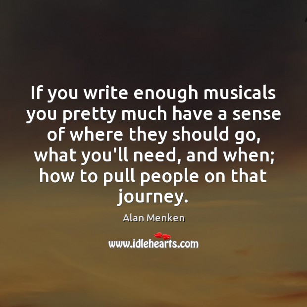 If you write enough musicals you pretty much have a sense of Journey Quotes Image