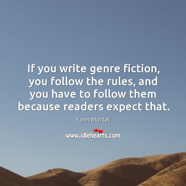 If you write genre fiction, you follow the rules, and you have Yann Martel Picture Quote