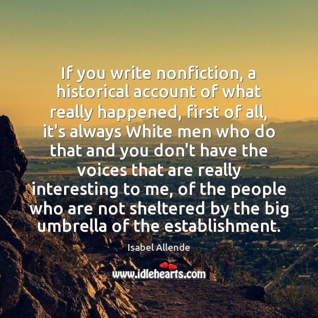 If you write nonfiction, a historical account of what really happened, first Isabel Allende Picture Quote