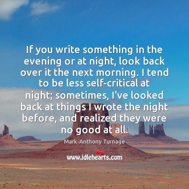 If you write something in the evening or at night, look back Mark-Anthony Turnage Picture Quote