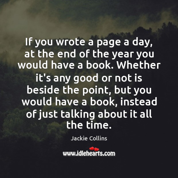 If you wrote a page a day, at the end of the Jackie Collins Picture Quote