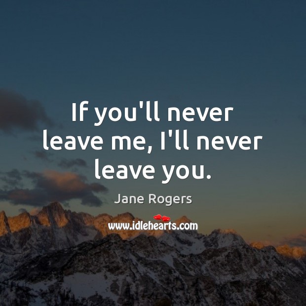 If you’ll never leave me, I’ll never leave you. Image