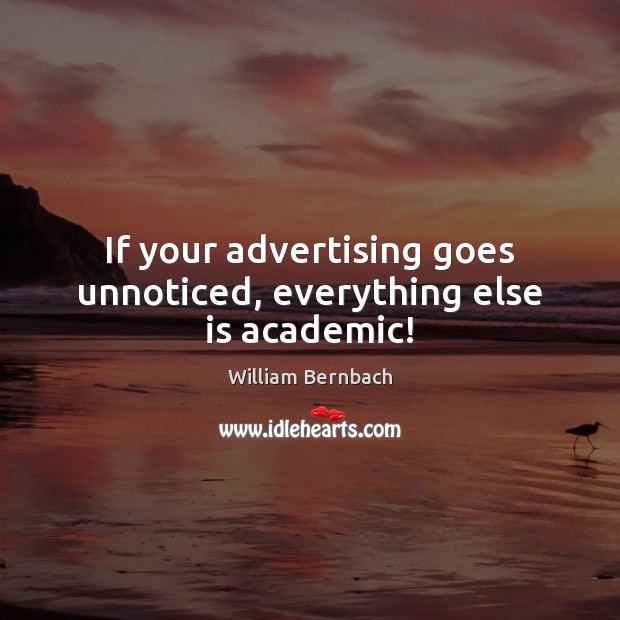 If your advertising goes unnoticed, everything else is academic! Image