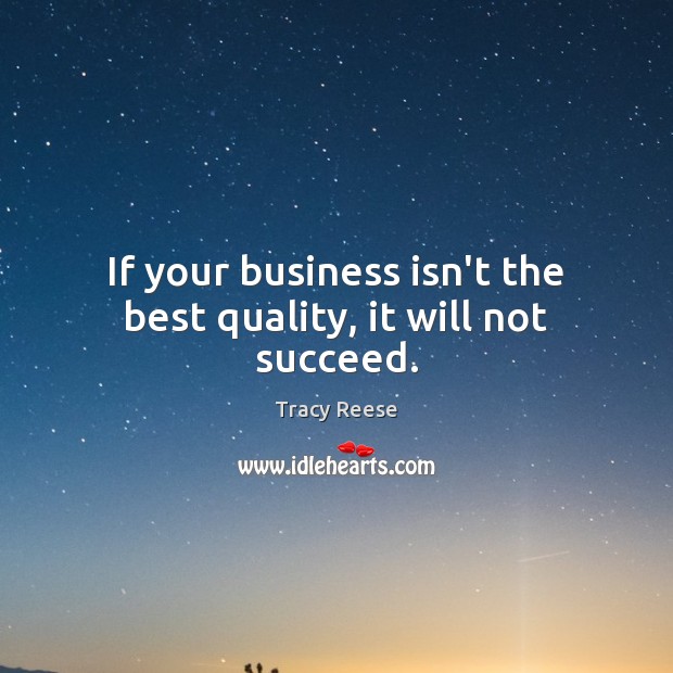 If your business isn’t the best quality, it will not succeed. Image