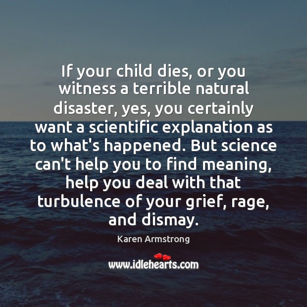 If your child dies, or you witness a terrible natural disaster, yes, Karen Armstrong Picture Quote