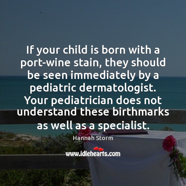 If your child is born with a port-wine stain, they should be Hannah Storm Picture Quote