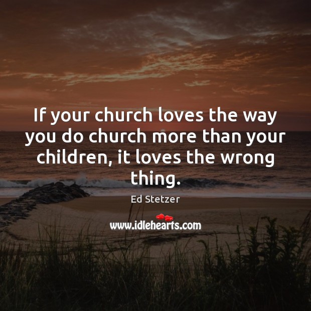 If your church loves the way you do church more than your Ed Stetzer Picture Quote