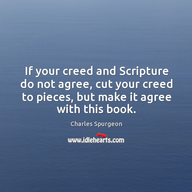 If your creed and Scripture do not agree, cut your creed to Image