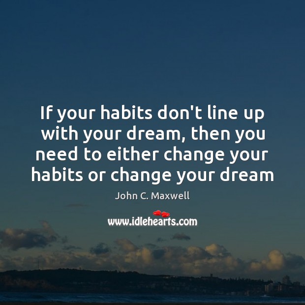 If your habits don’t line up with your dream, then you need Image