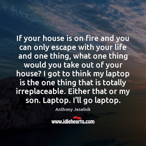 If your house is on fire and you can only escape with Anthony Jeselnik Picture Quote