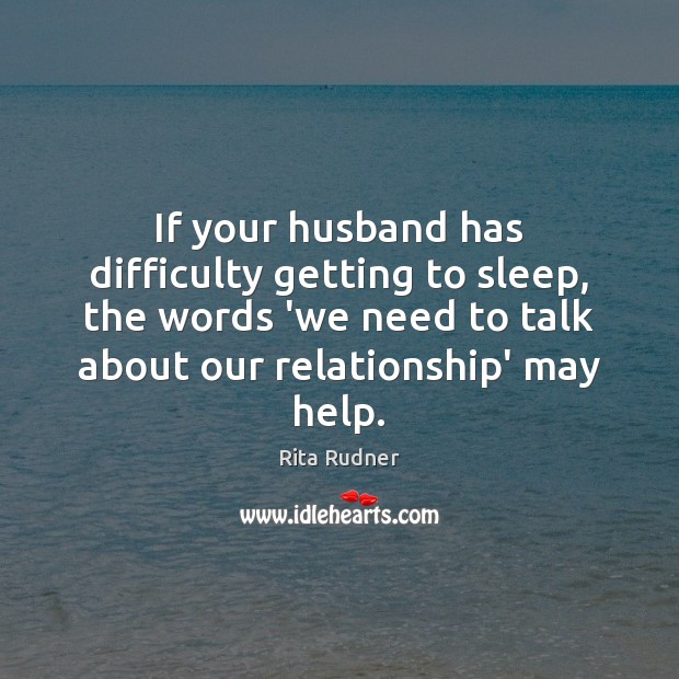 If your husband has difficulty getting to sleep, the words ‘we need Rita Rudner Picture Quote