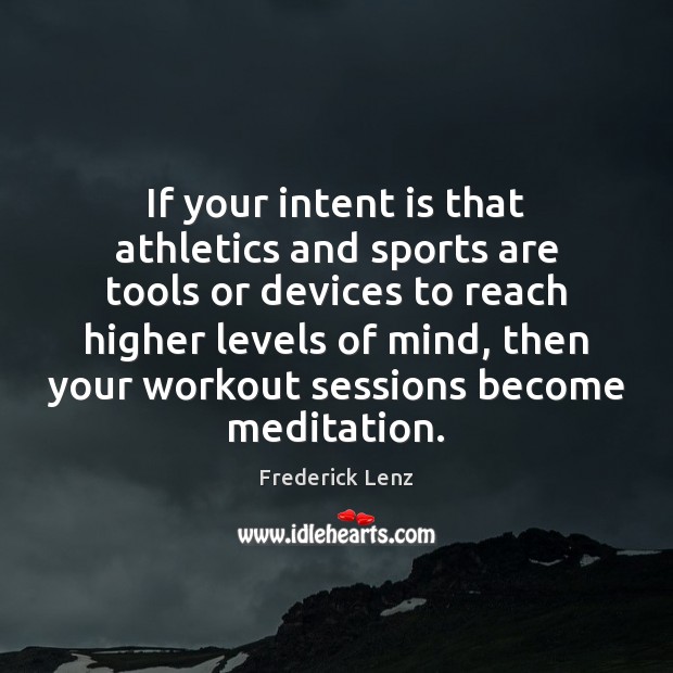If your intent is that athletics and sports are tools or devices Intent Quotes Image