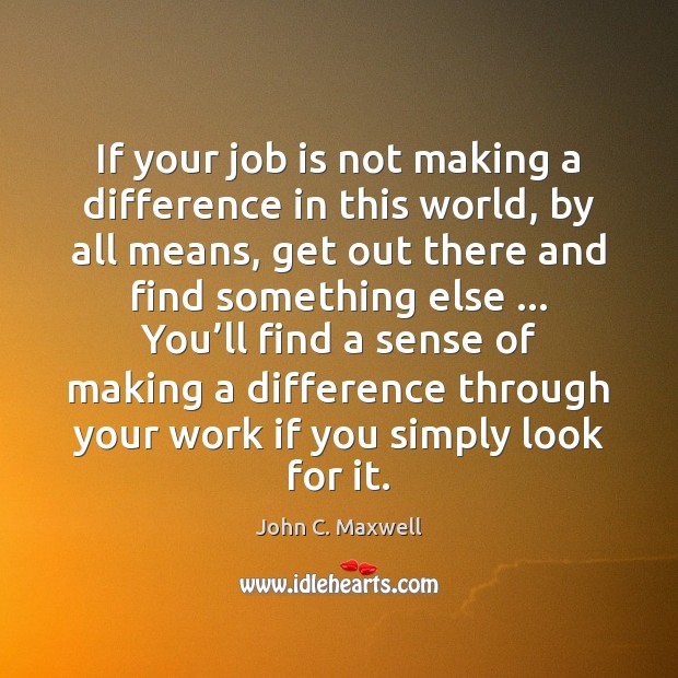 If your job is not making a difference in this world, by Image