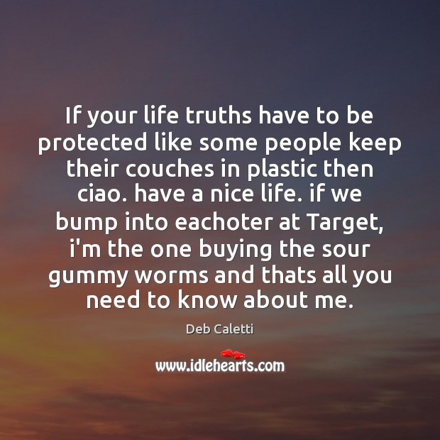 If your life truths have to be protected like some people keep Image