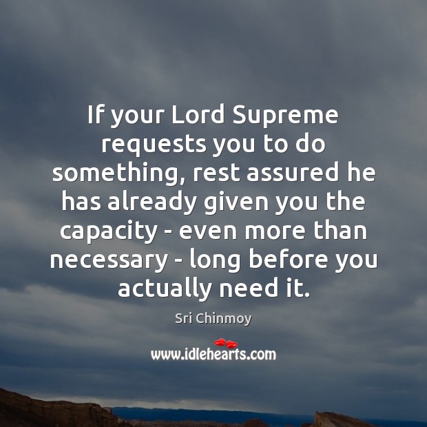 If your Lord Supreme requests you to do something, rest assured he Sri Chinmoy Picture Quote