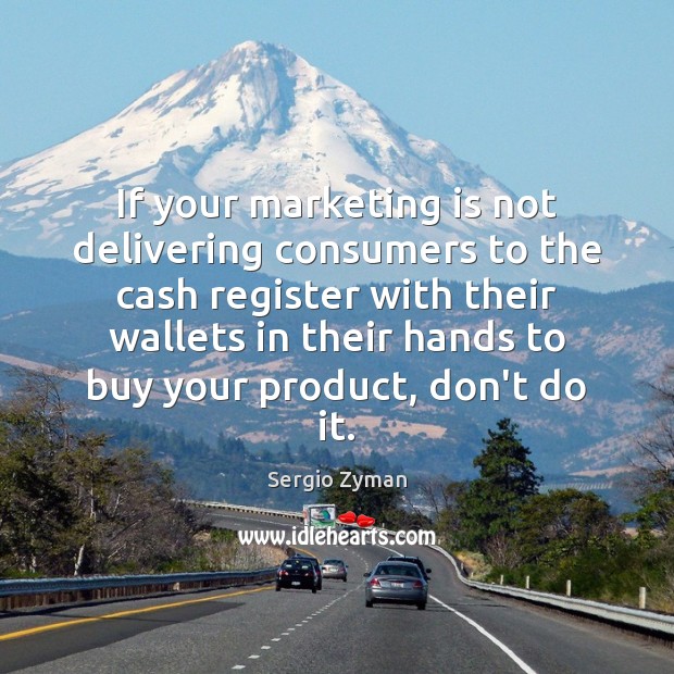 If your marketing is not delivering consumers to the cash register with Marketing Quotes Image
