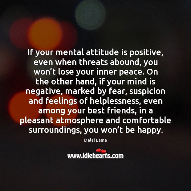 If your mental attitude is positive, even when threats abound, you won’ Image