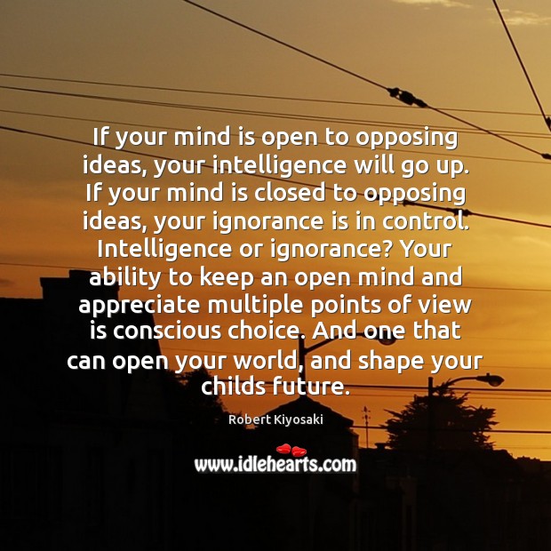 If your mind is open to opposing ideas, your intelligence will go Image