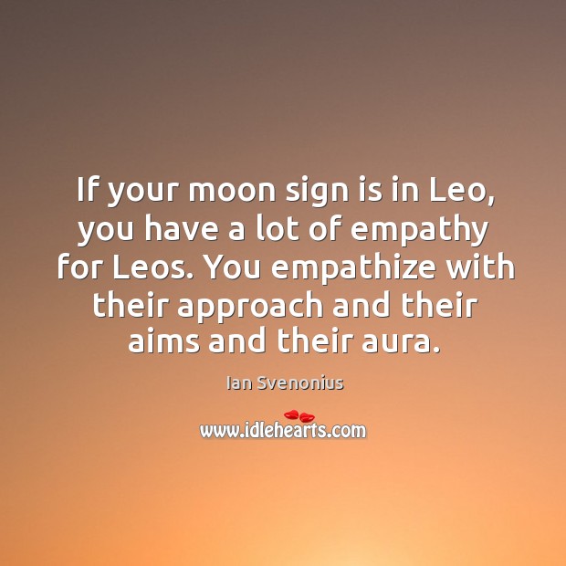 If your moon sign is in Leo, you have a lot of Image