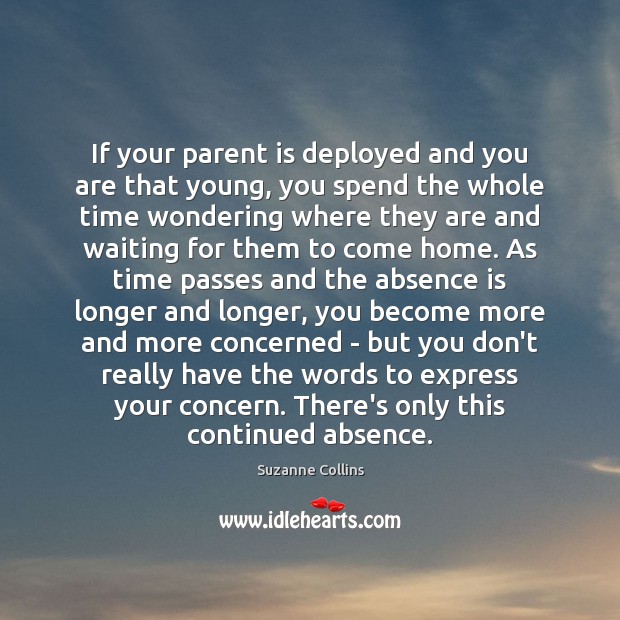 If your parent is deployed and you are that young, you spend Suzanne Collins Picture Quote