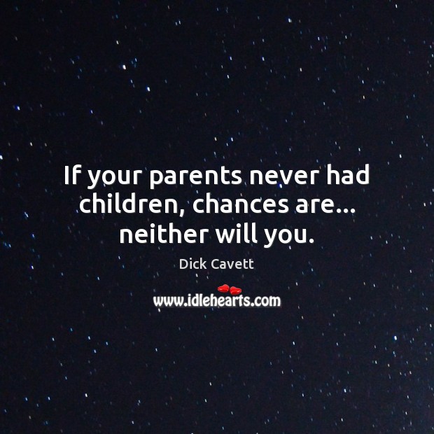 If your parents never had children, chances are… neither will you. 
