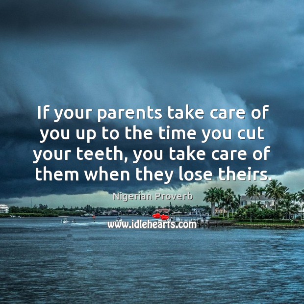 If your parents take care of you up to the time you cut your teeth Nigerian Proverbs Image