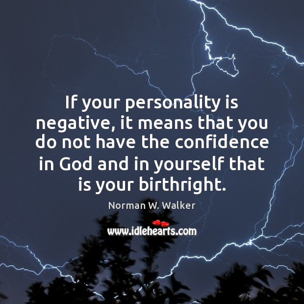 If your personality is negative, it means that you do not have Norman W. Walker Picture Quote