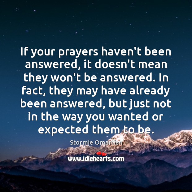 If your prayers haven’t been answered, it doesn’t mean they won’t be Stormie Omartian Picture Quote