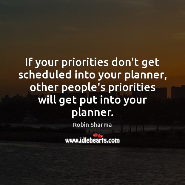 If your priorities don’t get scheduled into your planner, other people’s priorities Image