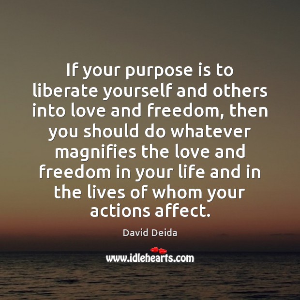 If your purpose is to liberate yourself and others into love and Liberate Quotes Image