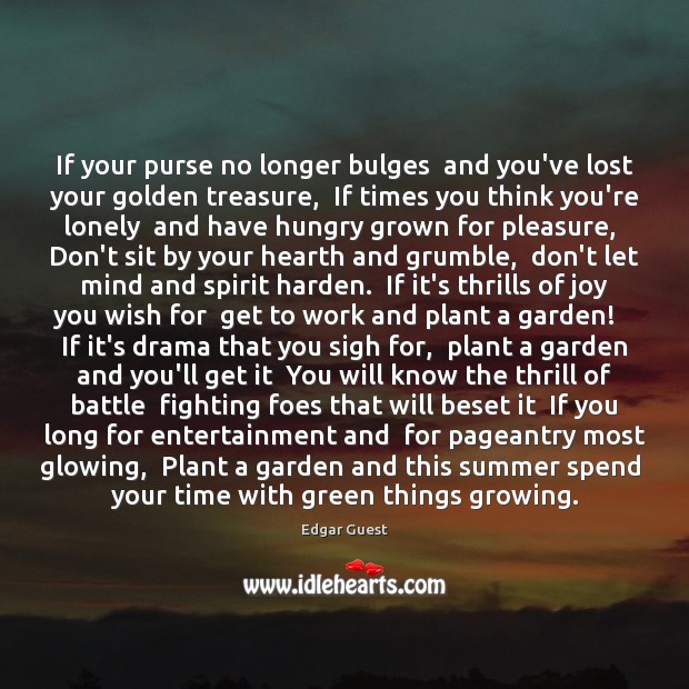 If your purse no longer bulges  and you’ve lost your golden treasure, Edgar Guest Picture Quote