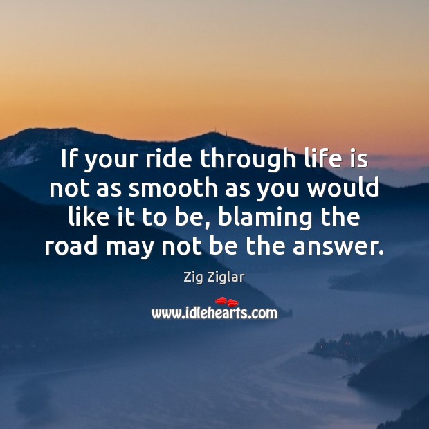 If your ride through life is not as smooth as you would Life Quotes Image