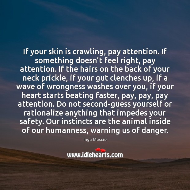 If your skin is crawling, pay attention. If something doesn’t feel Inga Muscio Picture Quote