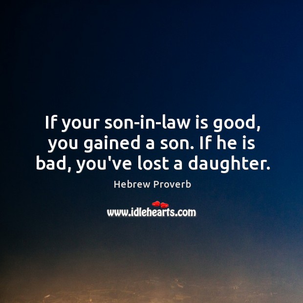 If your son-in-law is good, you gained a son. Hebrew Proverbs Image