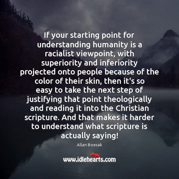 If your starting point for understanding humanity is a racialist viewpoint, with Allan Boesak Picture Quote