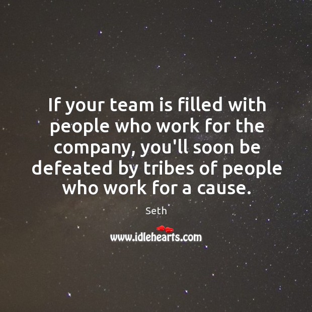 If your team is filled with people who work for the company, Seth Picture Quote