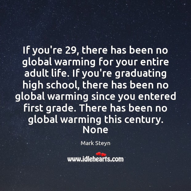 If you’re 29, there has been no global warming for your entire adult Mark Steyn Picture Quote