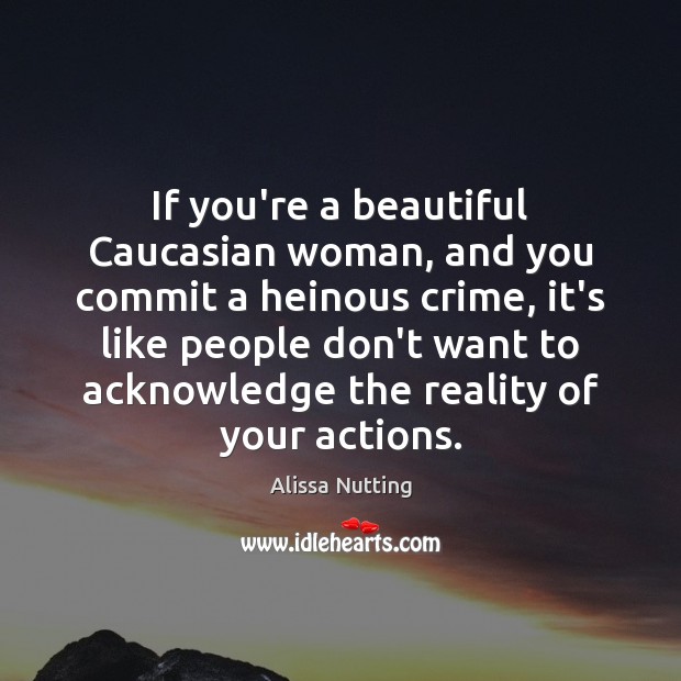 If you’re a beautiful Caucasian woman, and you commit a heinous crime, Image