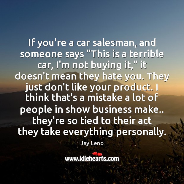 If you’re a car salesman, and someone says “This is a terrible Jay Leno Picture Quote
